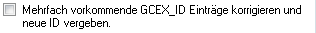 7. Mehrfach vorkommende GCEX_ID 
Einträge korrigieren und neue ID vergeben.